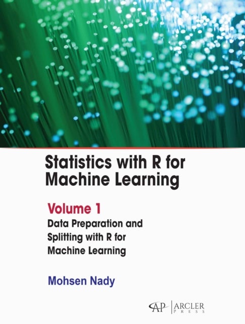 Statistics with R for Machine Learning: Volume 1 - Data Preparation and Splitting with R for Machine Learning