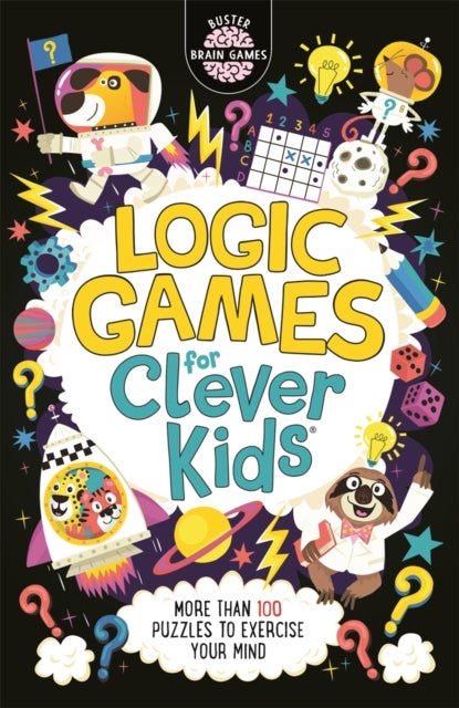 Logic Games for Clever Kids¿ - More Than 100 Puzzles to Exercise Your Mind