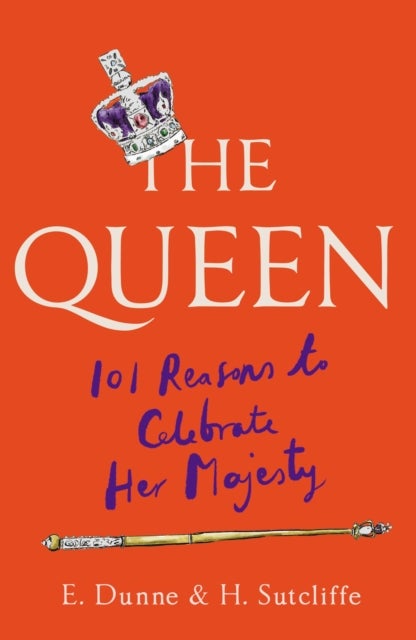 The Queen: 101 Reasons to Celebrate Her Majesty - 101 Reasons to Celebrate Her Majesty