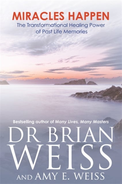 Miracles Happen - The Transformational Healing Power of Past Life Memories