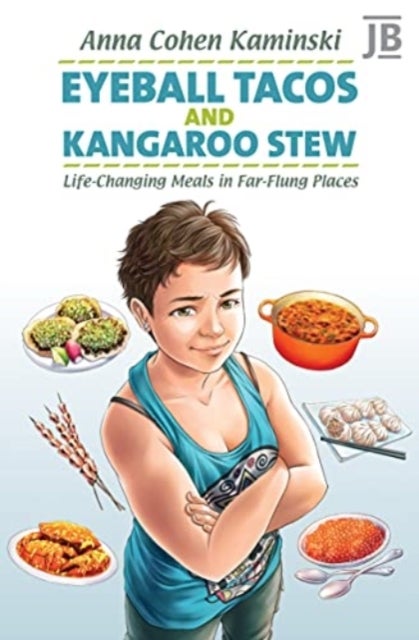 Eyeball Tacos and Kangaroo Stew - Life-Changing Meals in Far-Flung Places