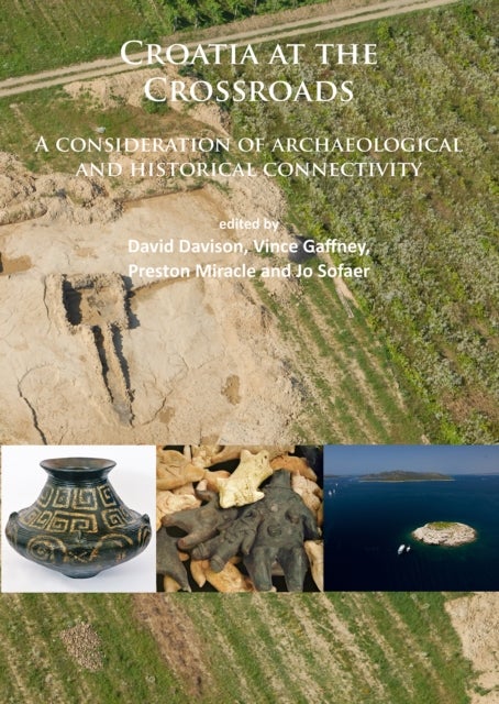 Croatia at the Crossroads: A consideration of archaeological and historical connectivity - Proceedings of conference held at Europe House, Smith Square, London, 24–25 June 2013 to mark the accession of Croatia to the European Union