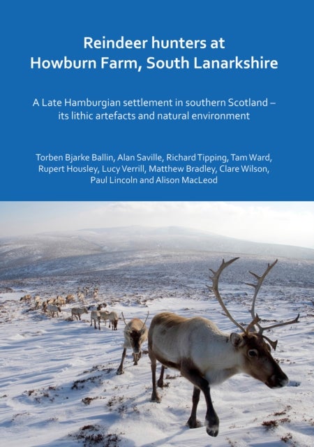 Reindeer hunters at Howburn Farm, South Lanarkshire - A Late Hamburgian settlement in southern Scotland – its lithic artefacts and natural environment