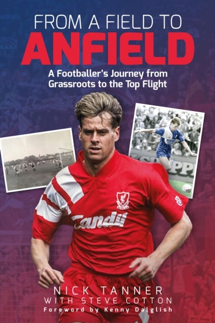 From a Field to Anfield - A Footballer's Journey from Grassroots to the Top Flight