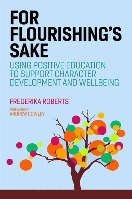 For Flourishing's Sake - Using Positive Education to Support Character Development and Well-being