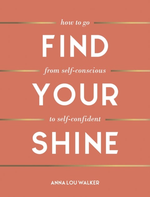 Find Your Shine - How to Go from Self-Conscious to Self-Confident