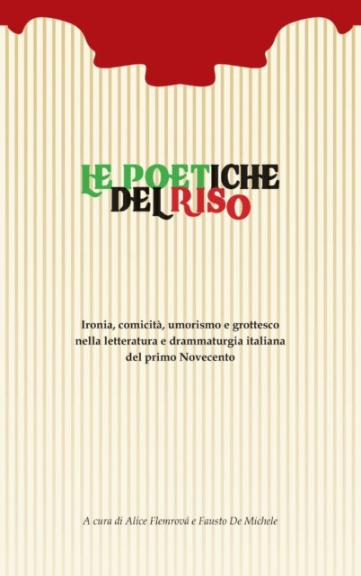 Le poetiche del riso - Ironia, comicita, umorismo e grottesco nella letteratura e drammaturgia italiana del primo Novecento