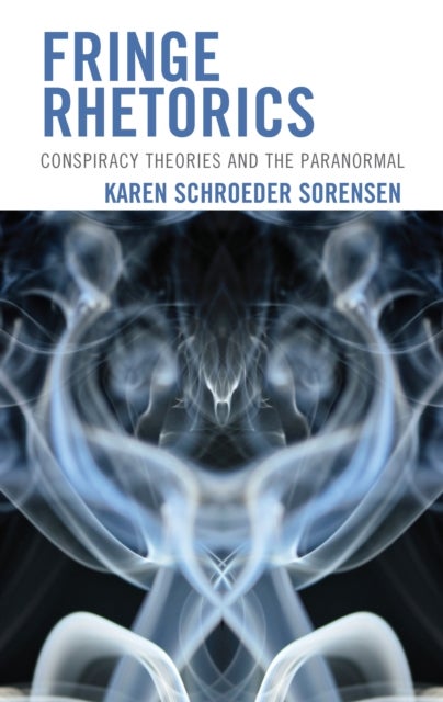 Fringe Rhetorics - Conspiracy Theories and the Paranormal