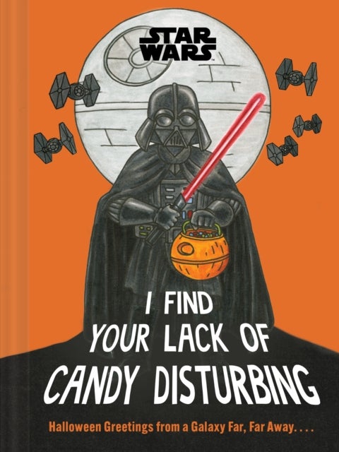 Star Wars: I Find Your Lack of Candy Disturbing - Halloween Greetings from a Galaxy Far, Far Away. . . .