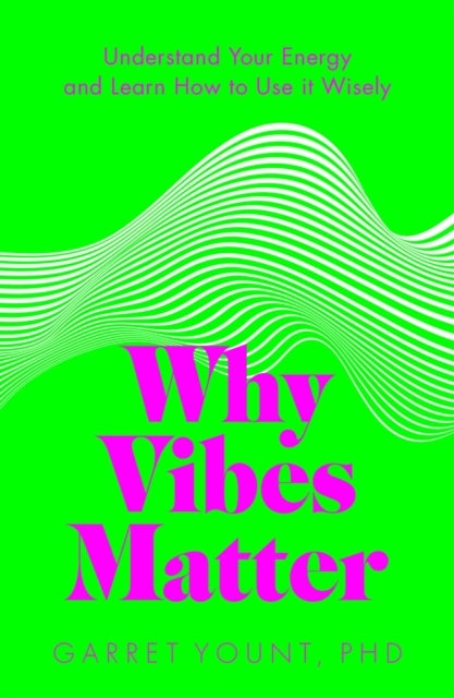 Why Vibes Matter - Understand Your Energy and Learn How to Use it Wisely