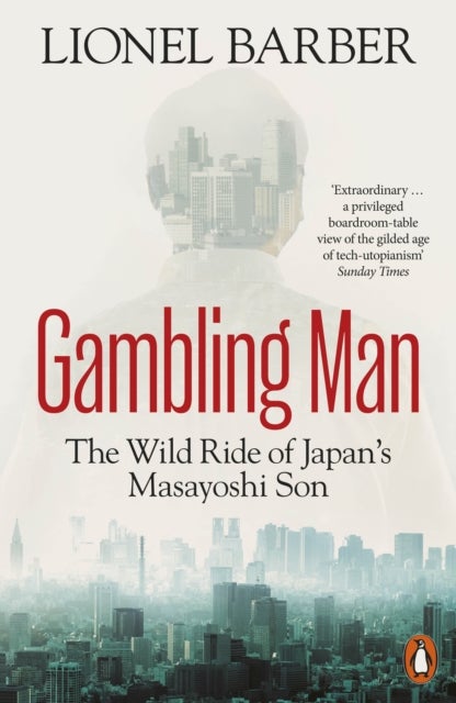 Gambling Man - The Wild Ride of Japan’s Masayoshi Son