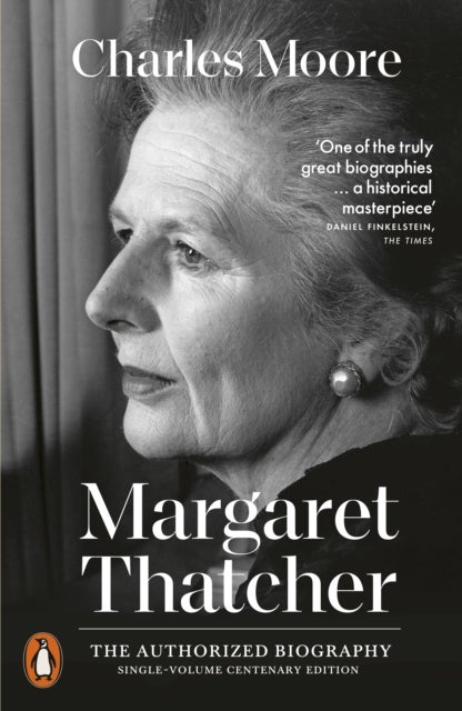 Margaret Thatcher - The Authorized Biography: Single-volume Centenary Edition