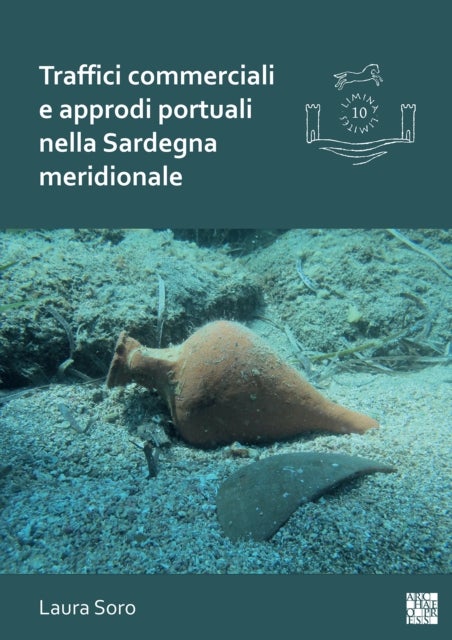 Traffici commerciali e approdi portuali nella Sardegna meridionale - Analisi dei contenitori da trasporto e dei contesti subacquei (III-VII secolo)