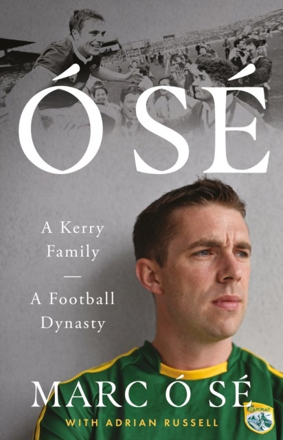 O Se - A Kerry Family. A Football Dynasty SHORTLISTED FOR THE IRISH BOOK AWARDS 2025