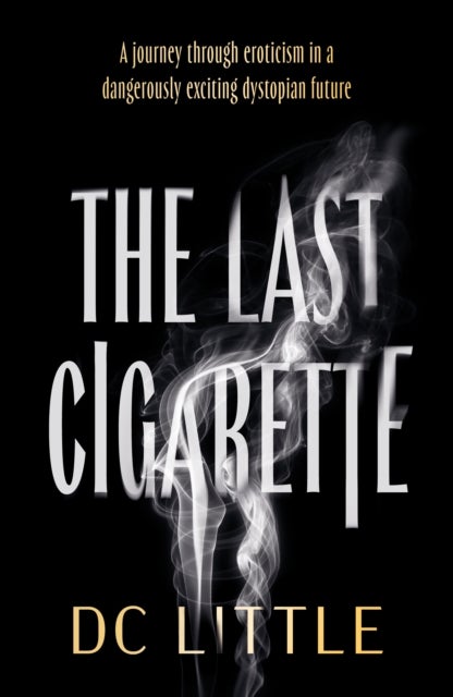 The Last Cigarette - A journey through eroticism in a dangerously exciting dystopian future