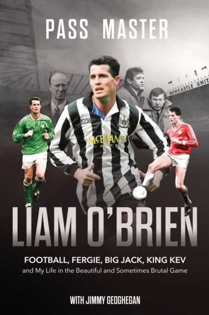 Pass Master - Football, Fergie, Big Jack and My Life in the Beautiful and Sometimes Brutal Game