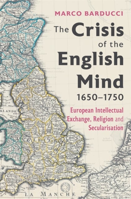 The Crisis of the English Mind, 1650-1750 - European Intellectual Exchange, Religion and Secularisation