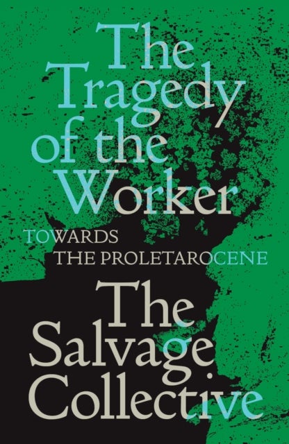 The Tragedy of the Worker - Towards the Proletarocene