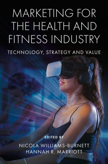 Marketing for the Health and Fitness Industry - Technology, Strategy and Value