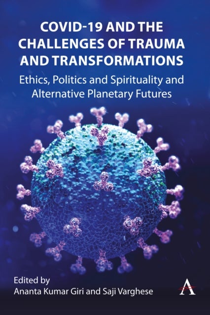 COVID-19 and the Challenges of Trauma and Transformations - Ethics, Politics and Spirituality and Alternative Planetary Futures