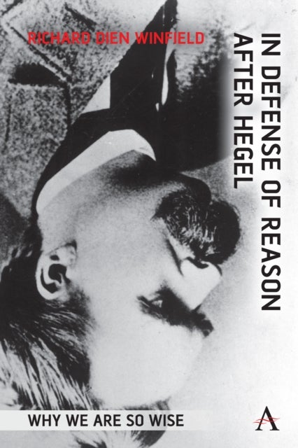 In Defense of Reason After Hegel - Why We Are So Wise