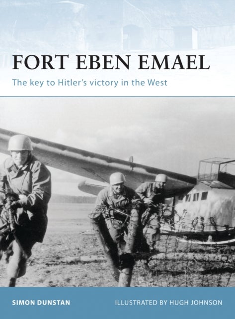 Fort Eben Emael - The key to Hitler’s victory in the West
