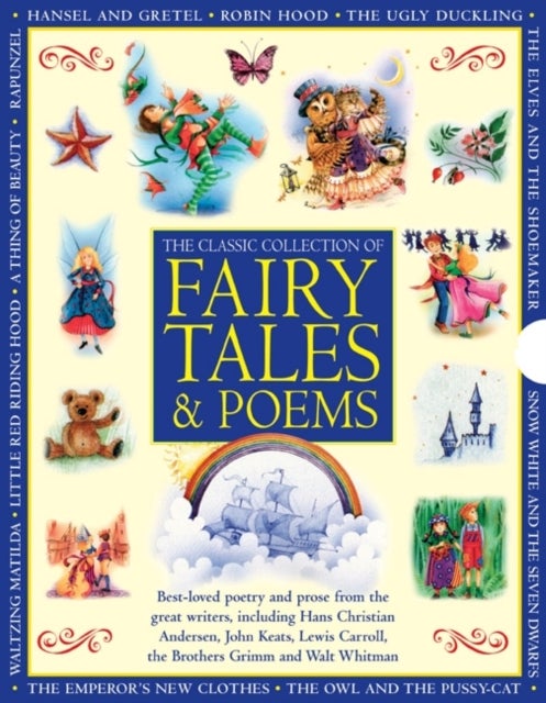 Classic Collection of Fairy Tales & Poems - Best-loved Poetry and Prose from the Great Writers, Including Hans Christian Andersen, John Keats, Lewis Carroll, the Brothers Grimm and Walt Whitman