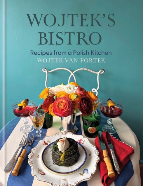 Wojtek's Bistro - Recipes from a Polish Kitchen