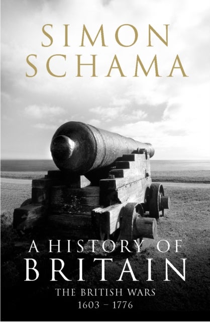 A History of Britain - Volume 2 - The British Wars 1603-1776