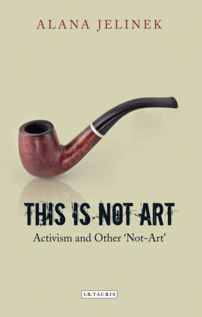 This is Not Art - Activism and Other 'Not-Art'