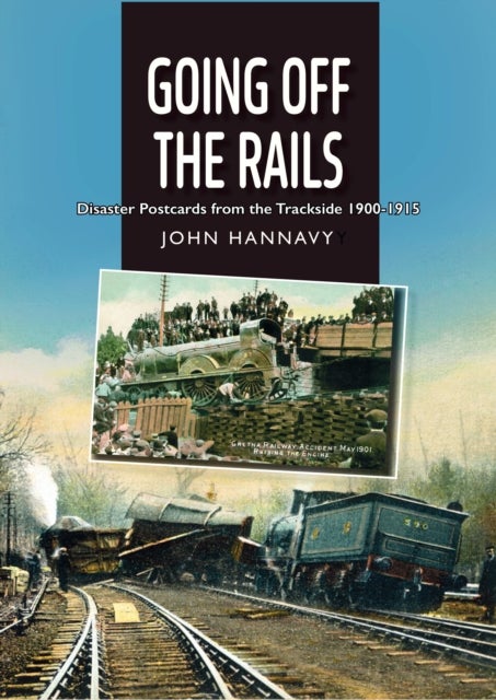 Going Off the Rails - Disaster Postcards from the Trackside 1900-1915