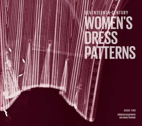 Seventeenth Century Women's Dress Patterns - Book One
