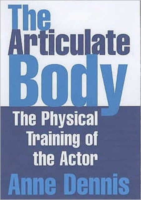The Articulate Body - The Physical Training of the Actor