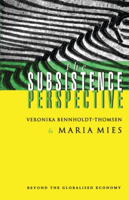 The Subsistence Perspective - Beyond the Globalised Economy