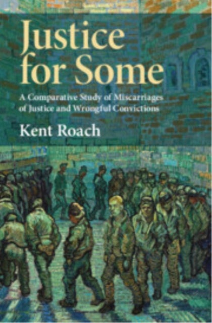 Justice for Some - A Comparative Study of Miscarriages of Justice and Wrongful Convictions