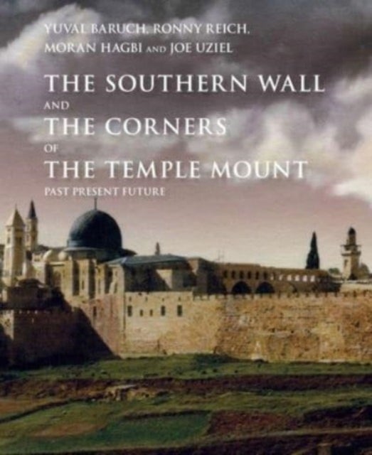 The Southern Wall of the Temple Mount and Its Corners - Past, Present and Future