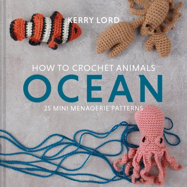 How to Crochet Animals: Ocean - 25 Mini Menagerie Patterns
