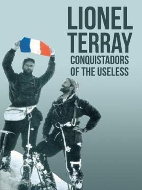 Conquistadors of the Useless - From the Alps to Annapurna