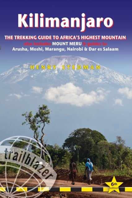 Kilimanjaro Trailblazer Trekking Guide 6e - The Trekking Guide to Africa's Highest Mountain