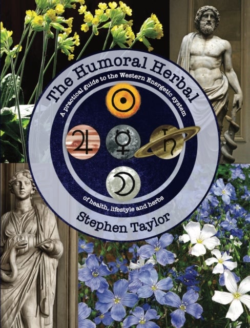 The Humoral Herbal - A Practical Guide to the Western Energetic System of Health, Lifestyle and Herbs