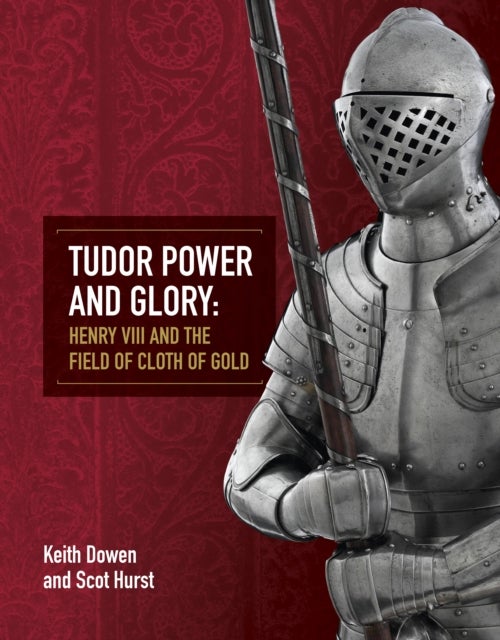 Tudor Power and Glory - Henry VIII and the Field of Cloth of Gold