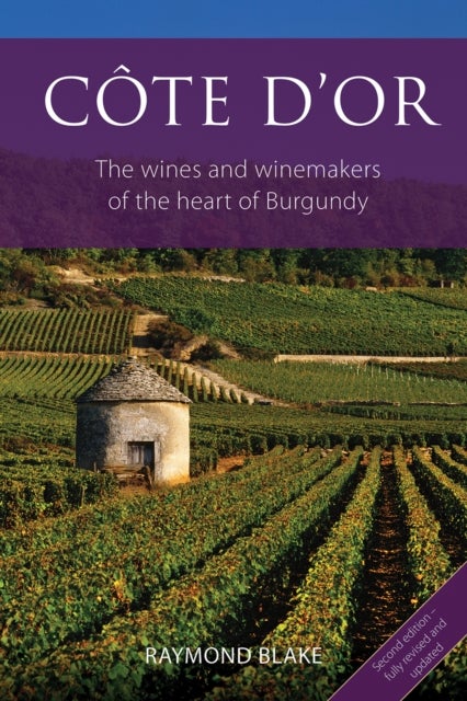 Cote d'Or - The Wines and Winemakers of the Heart of Burgundy