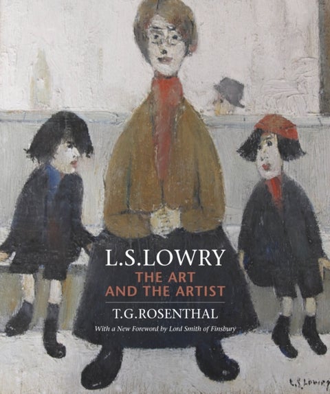 L.S. Lowry - The Art and the Artist