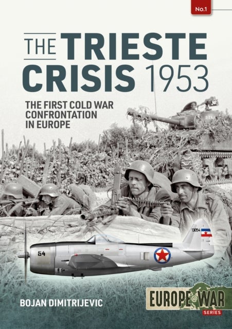The Trieste Crisis 1953 - The First Cold War Confrontation in Europe