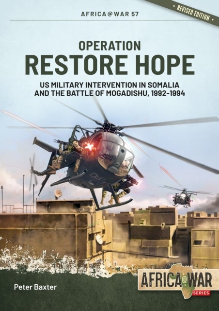 Operation Restore Hope - US Military Intervention in Somalia and the Battle of Mogadishu, 1992-1994