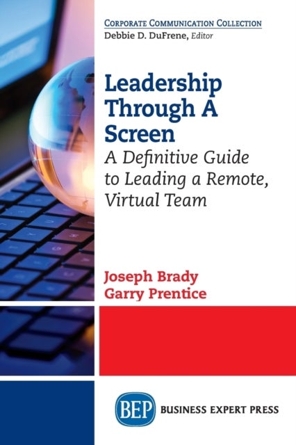 Leadership Through a Screen - A Definitive Guide to Leading a Remote, Virtual Team