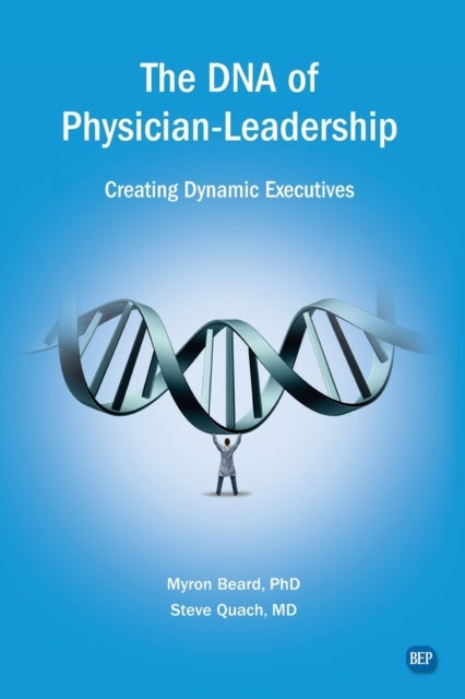 The DNA of Physician Leadership - Creating Dynamic Executives