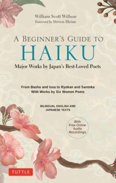A Beginner's Guide to Japanese Haiku - Major Works by Japan's Best-Loved Poets - From Basho and Issa to Ryokan and Santoka, with Works by Six Women Poets (Free Online Audio)