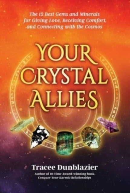 Your Crystal Allies - The 12 Best Gems & Minerals for Giving Love, Receiving Comfort & Connecting with the Cosmos