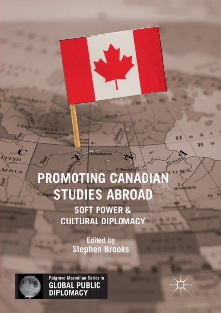 Promoting Canadian Studies Abroad - Soft Power and Cultural Diplomacy